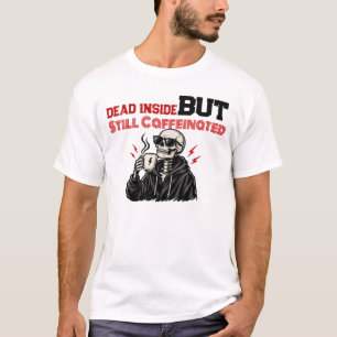 Dead Inside But Still Caffeinated Skeleton Coffee  T-Shirt