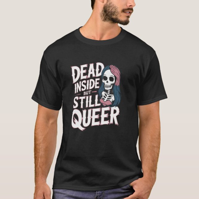Dead Inside But Still Queer Skeleton Meme T-Shirt (Front)