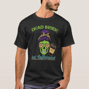 Dead Inside Caffeinated Skeleton Mom Messy Bun Cof T-Shirt