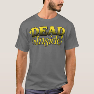 Dead Inside Existentialist Typography Design T-Shirt