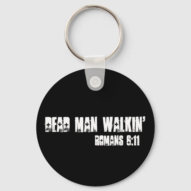 Dead Man Walkin', Romans 6:11 Keychain (Front)
