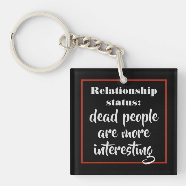 Dead People Are More Interesting Status Joke Keychain (Front)