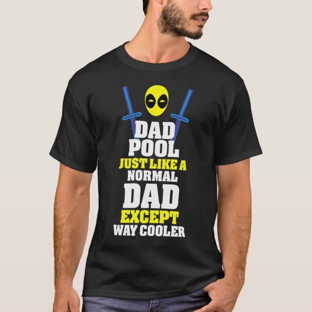 Dead Pool Jusr Like A Normal Dad Expect Way Cooler T-Shirt (Front)