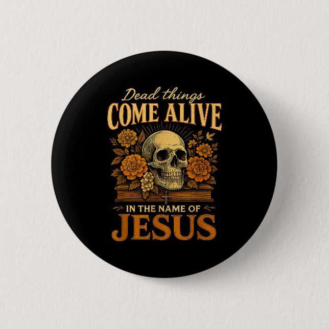 Dead Things Come Alive Name Of Jesus Christian Hal 2 Inch Round Button (Front)