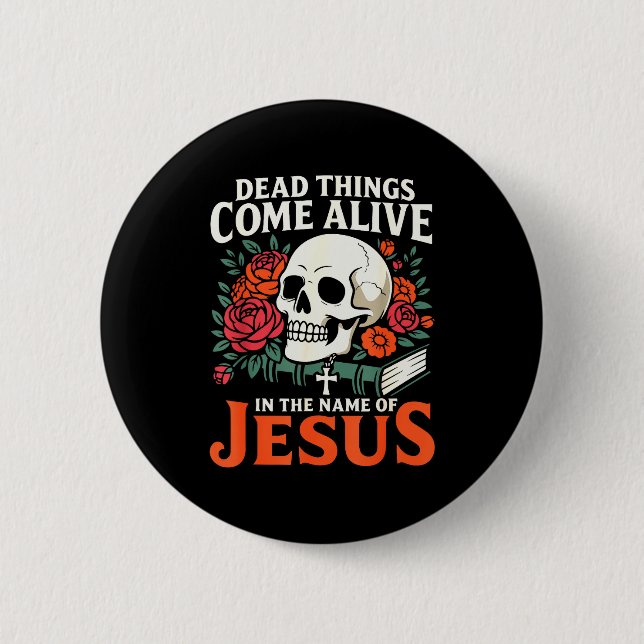 Dead Things Come Alive Name Of Jesus Christian Hal 2 Inch Round Button (Front)