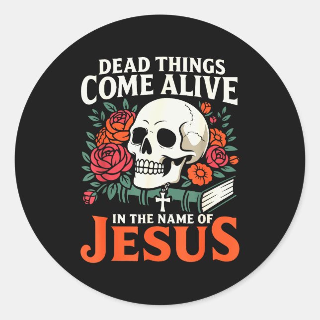 Dead Things Come Alive Name Of Jesus Christian Hal Classic Round Sticker (Front)