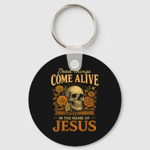 Dead Things Come Alive Name Of Jesus Christian Hal Keychain