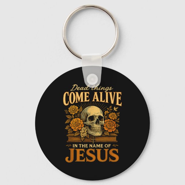 Dead Things Come Alive Name Of Jesus Christian Hal Keychain (Front)