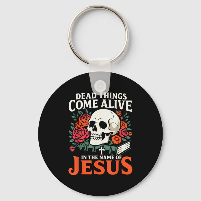 Dead Things Come Alive Name Of Jesus Christian Hal Keychain (Front)