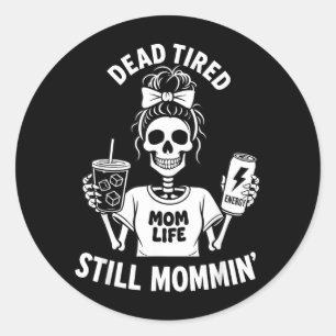 Dead Tired Mom Life Still Mommin Skeleton Mother Classic Round Sticker