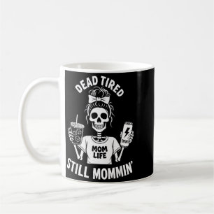 Dead Tired Mom Life Still Mommin Skeleton Mother Coffee Mug