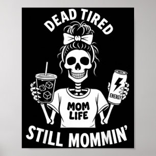 Dead Tired Mom Life Still Mommin Skeleton Mother Poster
