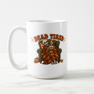 Dead Tired Mug – Funny Skeleton Coffee Mug