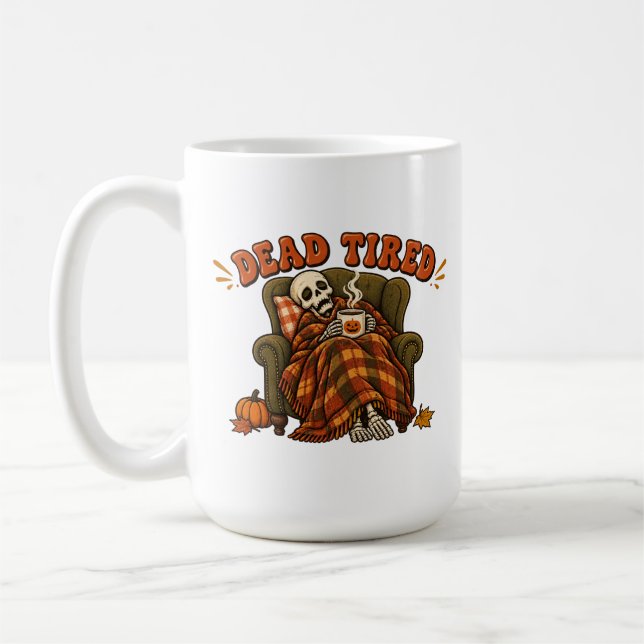 Dead Tired Mug – Funny Skeleton Coffee Mug (Left)