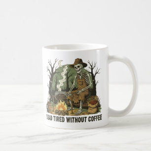 Dead Tired Without Coffee Skeleton Campfire Art Mug