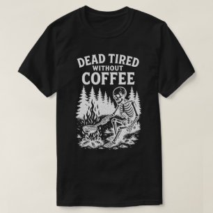 Dead Tired Without Coffee Skeleton Design T-Shirt