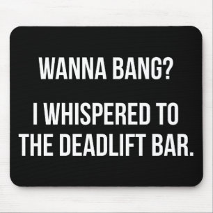 Deadlift Bar, Wanna Bang - Funny Novelty Workout Mouse Pad