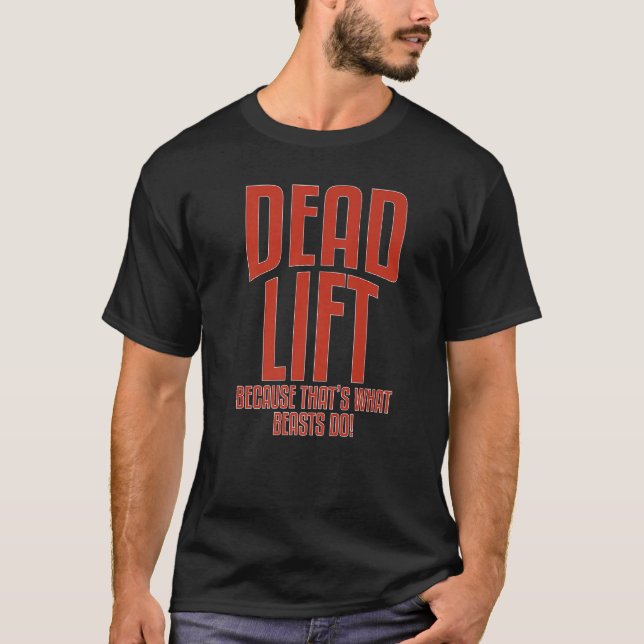 Deadlift Because Thats What Beasts Do Fitness Inst T-Shirt (Front)