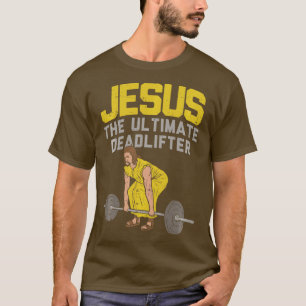Deadlift Jesus I Christian Weightlifting Funny Wor T-Shirt
