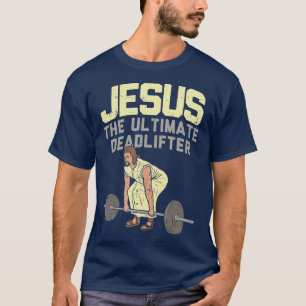 Deadlift Jesus I Christian Weightlifting Funny Wor T-Shirt