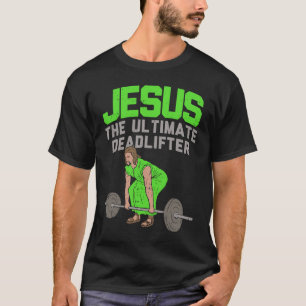 Deadlift Jesus I Christian Weightlifting Workout T-Shirt