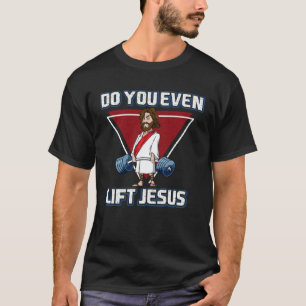 Deadlifting jesus Do you Evan Lift Jesus T-Shirt