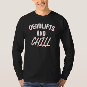 Deadlifts And Chill Fitness Workout Gym Weight Lif T-Shirt