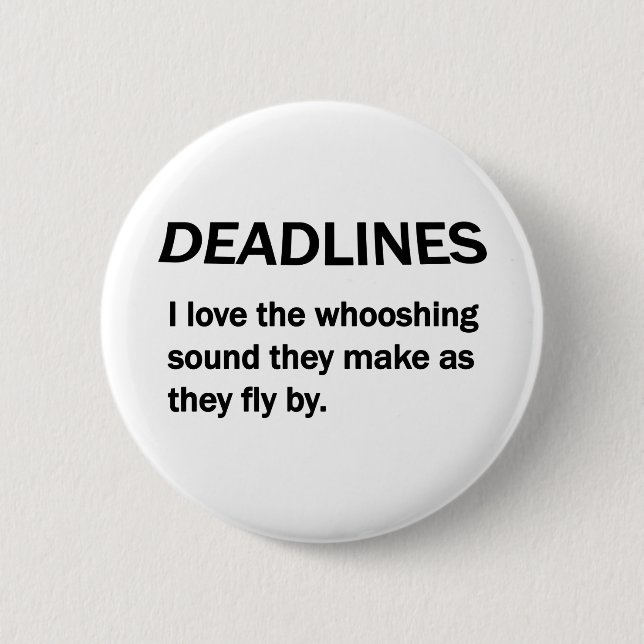 DEADLINES 2 INCH ROUND BUTTON (Front)