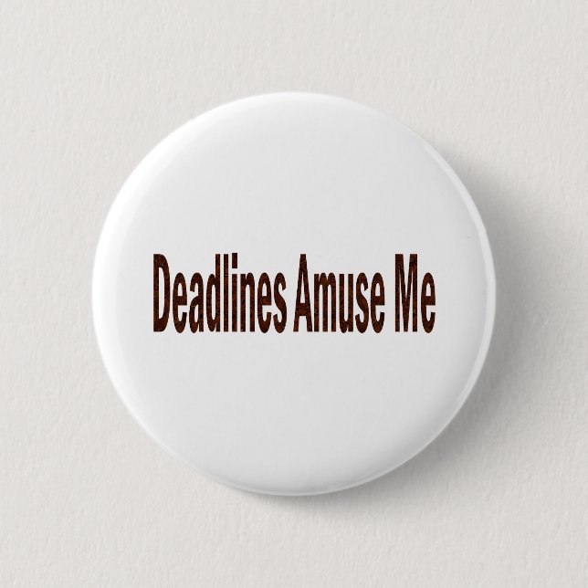 Deadlines Amuse Me 2 Inch Round Button (Front)