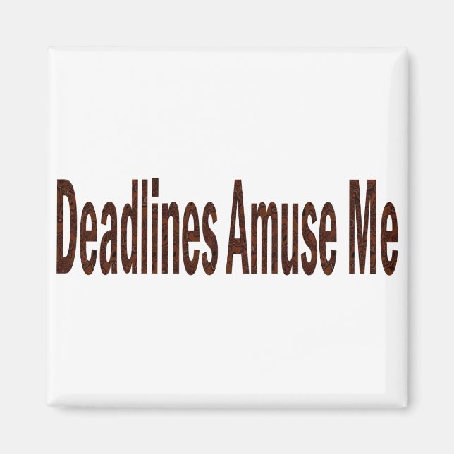 Deadlines Amuse Me Magnet (Front)