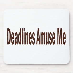 Deadlines Amuse Me Mouse Pad
