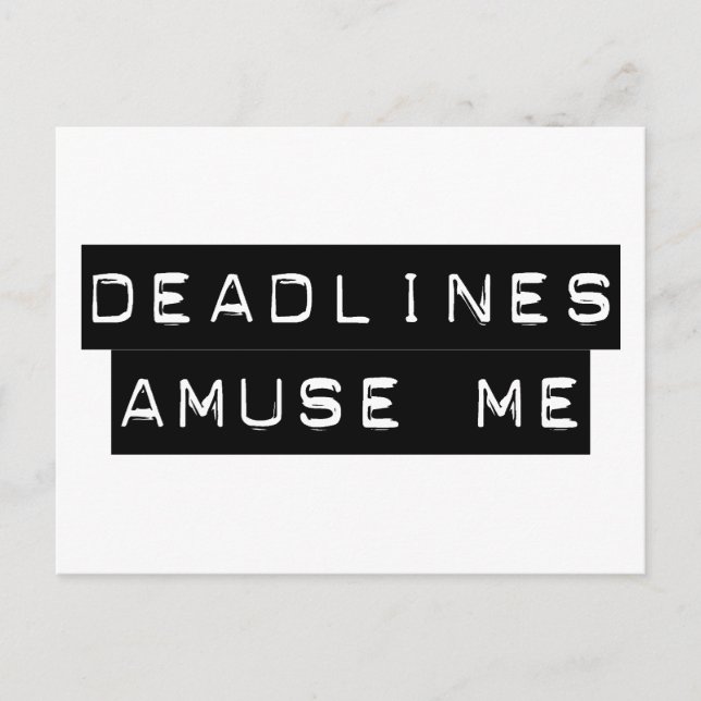 Deadlines Amuse Me Postcard (Front)