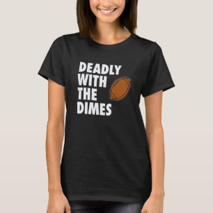 Deadly With the Dimes Football Quarterback Offense T-Shirt