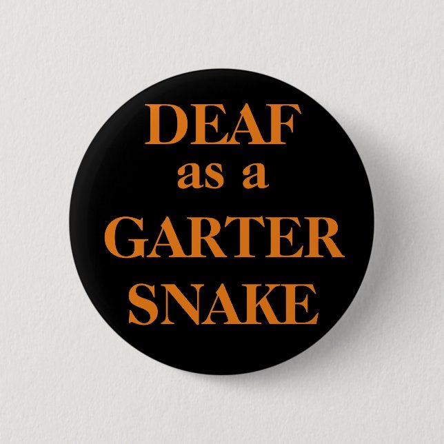 DEAF as a GARTER SNAKE 2 Inch Round Button (Front)