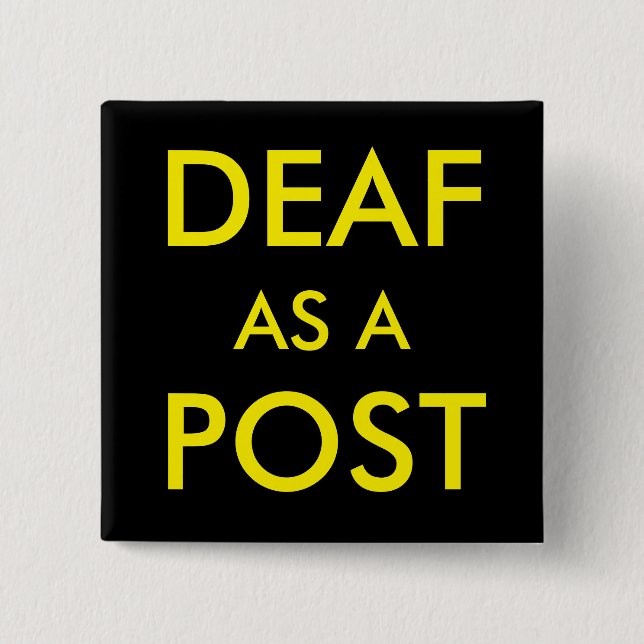 DEAF AS A POST BUTTON (Front)