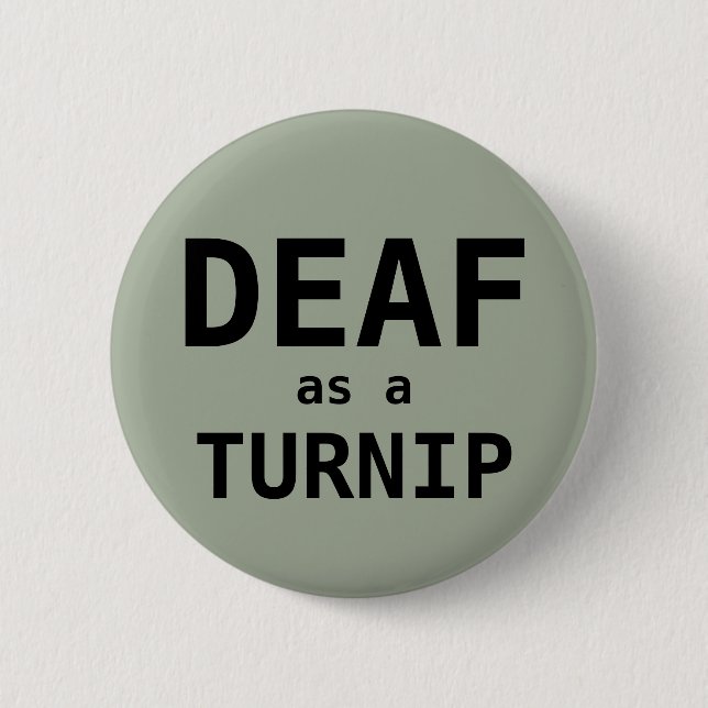 DEAF as a TURNIP 2 Inch Round Button (Front)