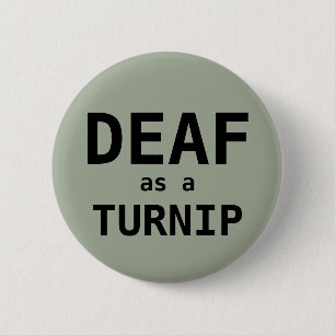 DEAF as a TURNIP 2 Inch Round Button