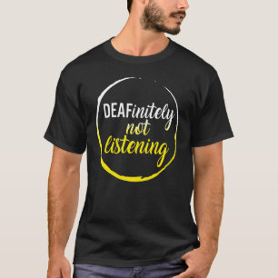 Deaf Awareness Month Deafinitely Not Listening Asl T-Shirt
