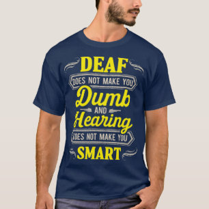Deaf Awareness Smart Deafness Hearing Loss T-Shirt