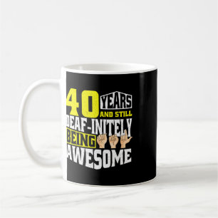 Deaf Birthday 40 Yeaars Of Being Awesome Coffee Mug