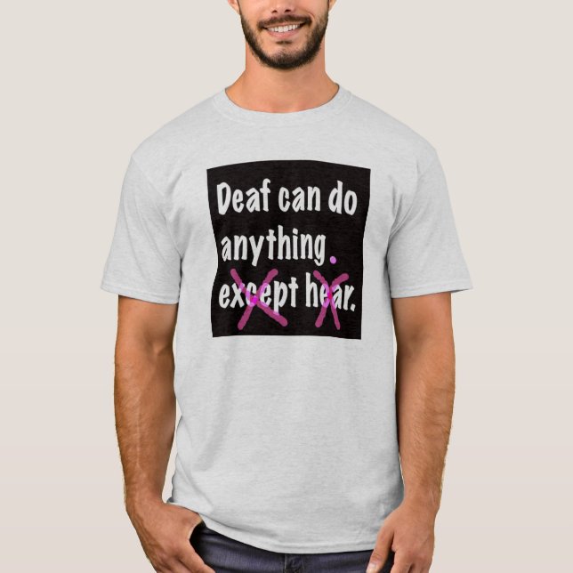 Deaf Can Do Anything. T-Shirt (Front)