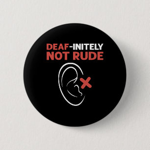 Deaf-Initely Not Rude. ASL Hand Sign Language Deaf 2 Inch Round Button