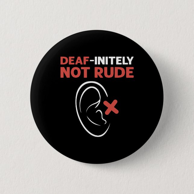 Deaf-Initely Not Rude. ASL Hand Sign Language Deaf 2 Inch Round Button (Front)