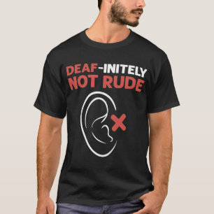 Deaf Initely Not Rude ASL Hand Sign Language Deaf  T-Shirt