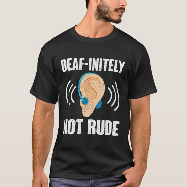 Deaf-Initely Not Rude Deaf Pride T-Shirt (Front)