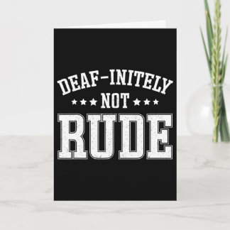 Deaf Initely Not Rude Fun Deaf  Card