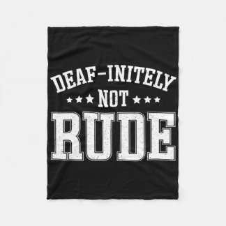 Deaf Initely Not Rude Fun Deaf  Fleece Blanket