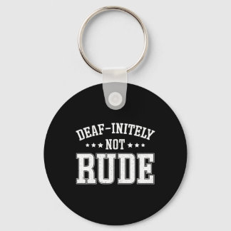 Deaf Initely Not Rude Fun Deaf  Keychain