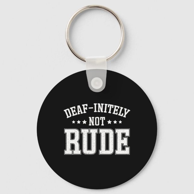 Deaf Initely Not Rude Fun Deaf  Keychain (Front)