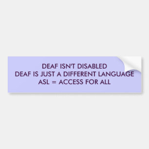 DEAF ISN'T DISABLEDDEAF IS JUST A DIFFERENT LAN... BUMPER STICKER